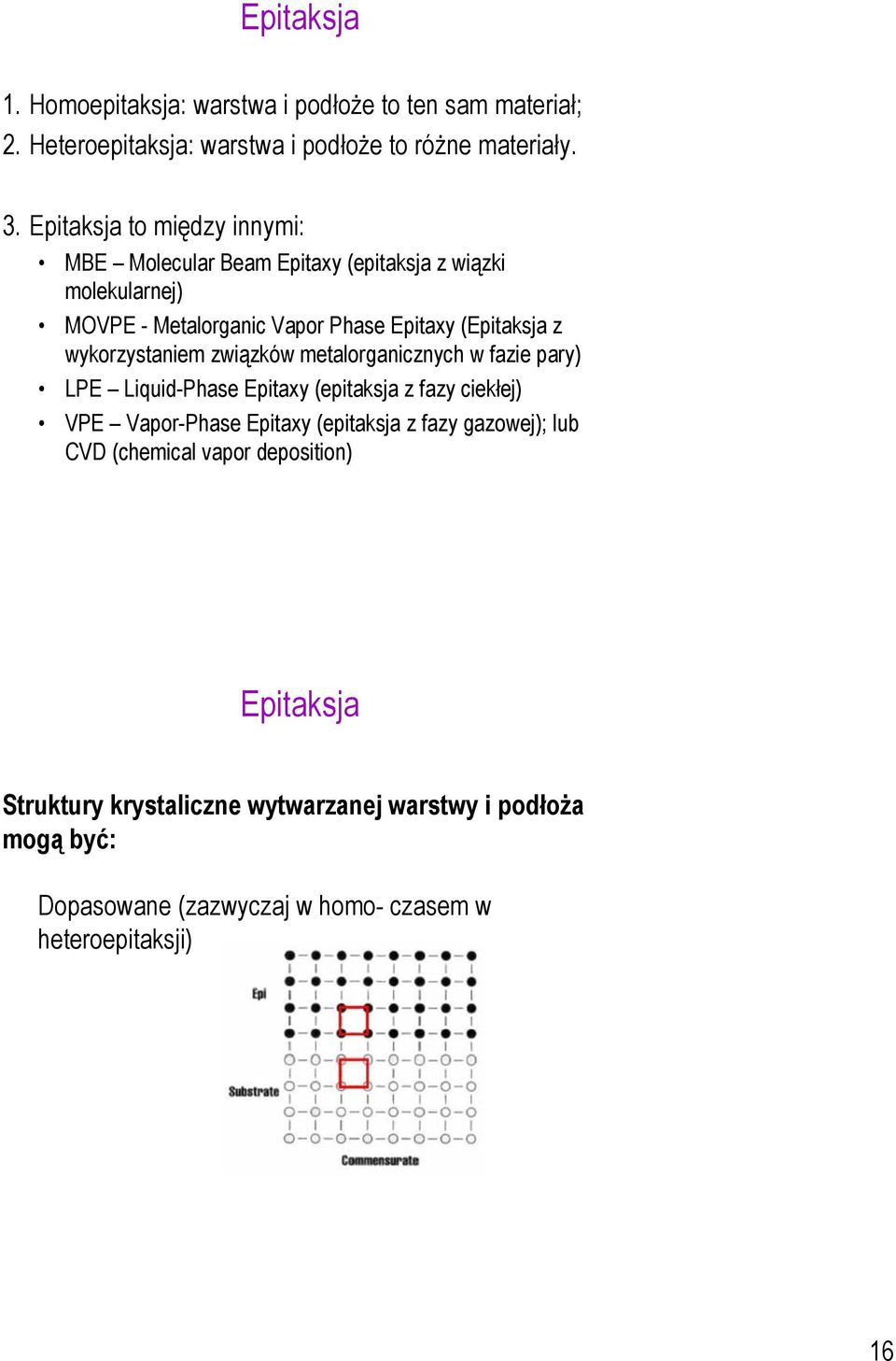 wykorzystaniem związków metalorganicznych w fazie pary) LPE Liquid-Phase Epitaxy (epitaksja z fazy ciekłej) VPE Vapor-Phase Epitaxy (epitaksja z fazy