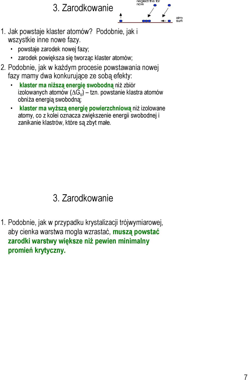 powstanie klastra atomów obniża energią swobodną; klaster ma wyższą energię powierzchniową niż izolowane atomy, co z kolei oznacza zwiększenie energii swobodnej i zanikanie klastrów,