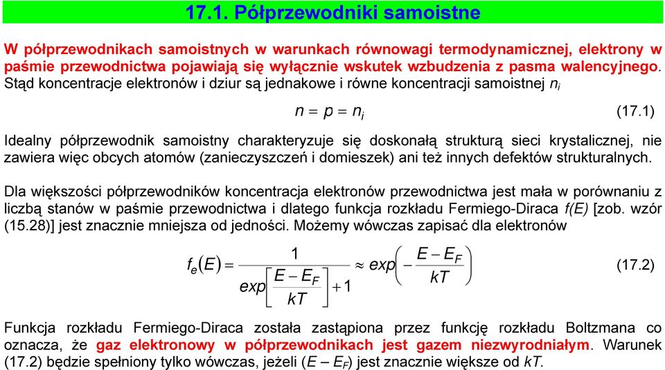 1) Idealny półprzewodnik samoistny carakteryzuje się doskonałą strukturą sieci krystalicznej, nie zawiera więc obcyc atomów (zanieczyszczeń i domieszek) ani też innyc defektów strukturalnyc.