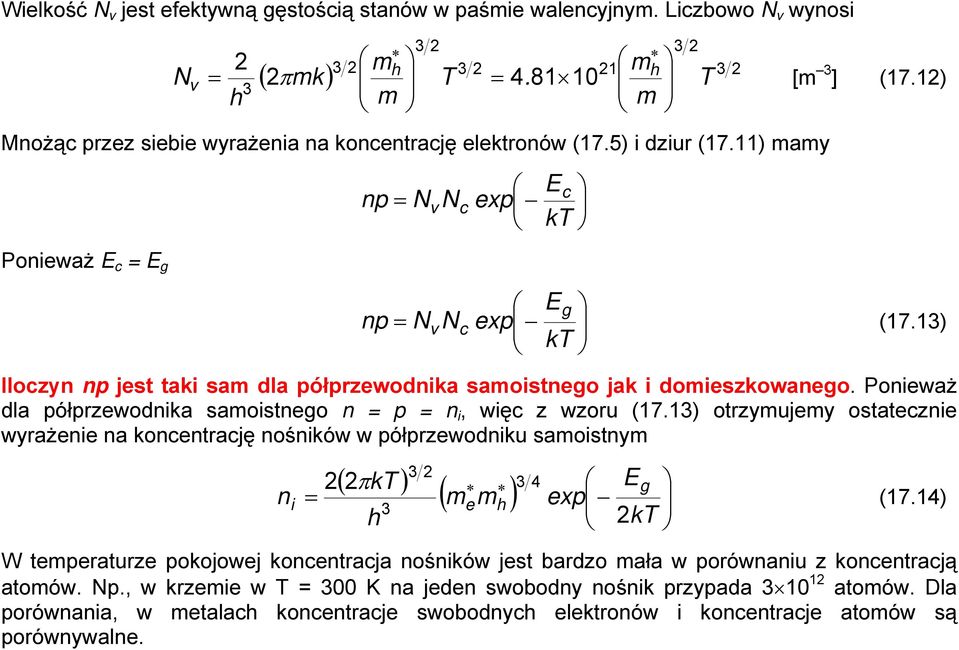 Ponieważ dla półprzewodnika samoistnego n = p = n i, więc z wzoru (17.1) otrzymujemy ostatecznie wyrażenie na koncentrację nośników w półprzewodniku samoistnym n i ( πkt ) Eg ( ) mem exp kt = 4 (17.