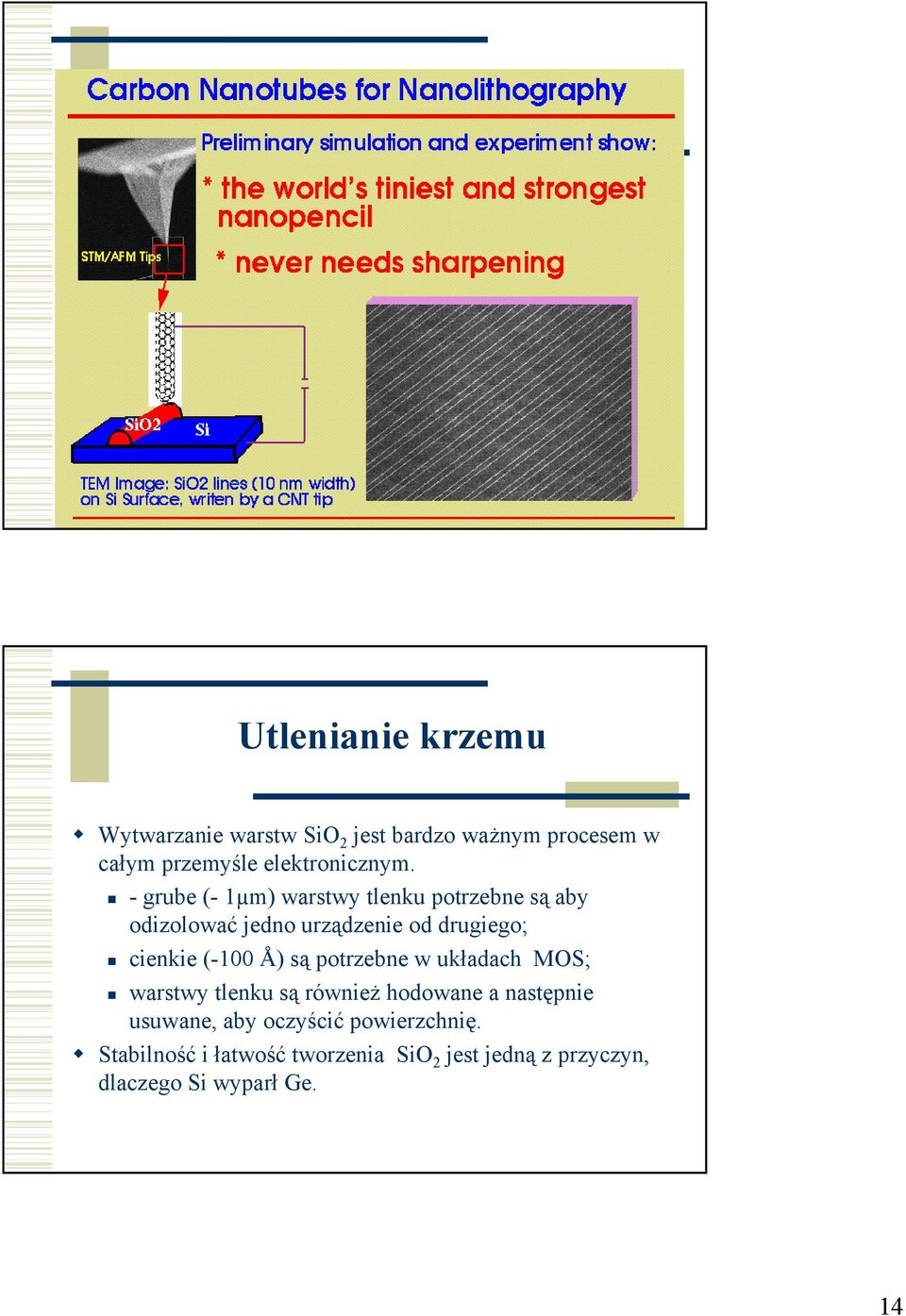 - grube (- 1µm) warstwy tlenku potrzebne są aby odizolować jedno urządzenie od drugiego; cienkie (-100 Å)