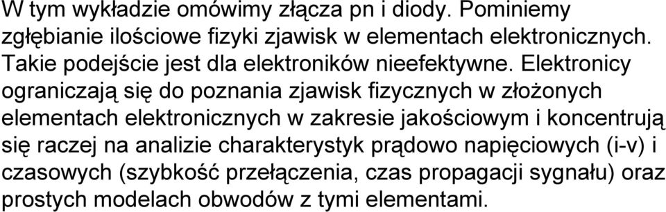 Elektronicy ograniczają się do poznania zjawisk fizycznych w złożonych elementach elektronicznych w zakresie jakościowym