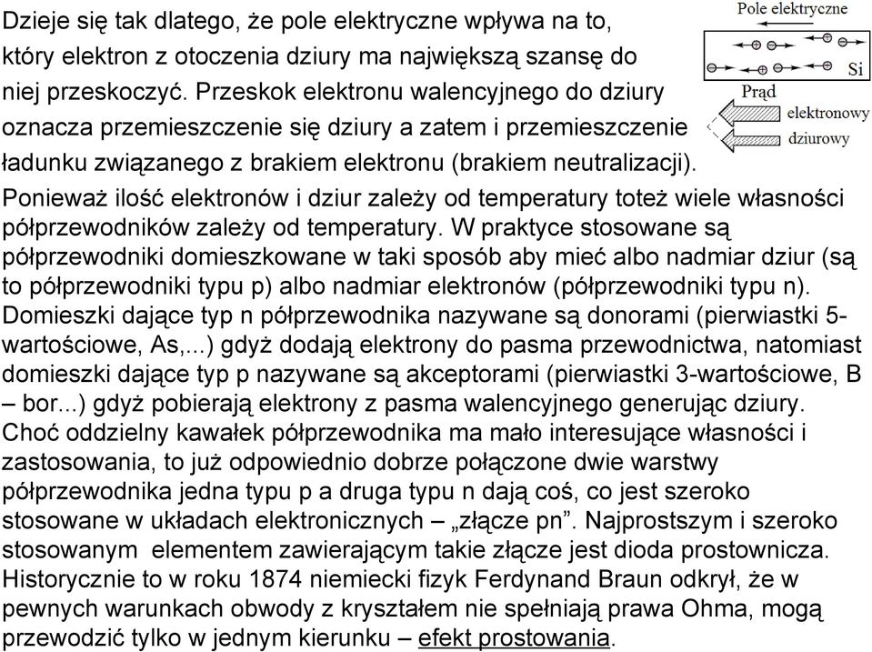 Ponieważ ilość elektronów i dziur zależy od temperatury toteż wiele własności półprzewodników zależy od temperatury.