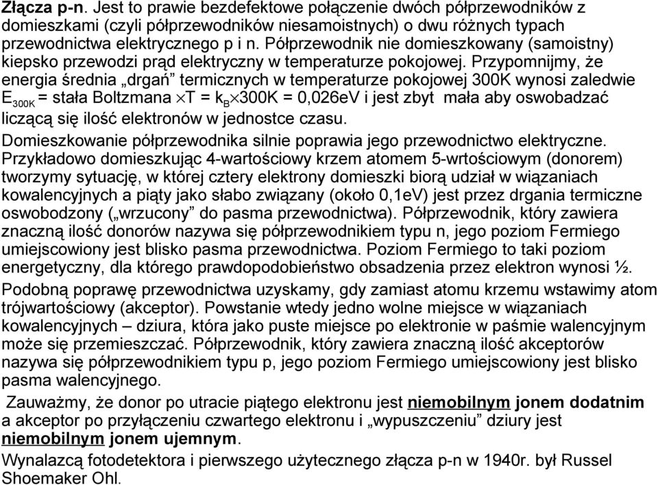 Przypomnijmy, że energia średnia drgań termicznych w temperaturze pokojowej 300K wynosi zaledwie E 300K = stała Boltzmana T = k B 300K = 0,026eV i jest zbyt mała aby oswobadzać liczącą się ilość