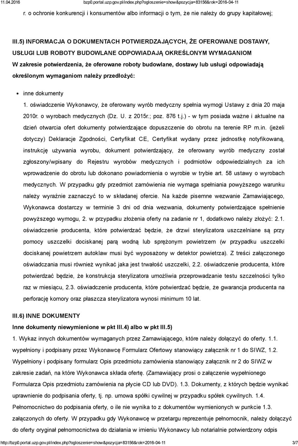 usługi odpowiadają określonym wymaganiom należy przedłożyć: inne dokumenty 1. oświadczenie Wykonawcy, że oferowany wyrób medyczny spełnia wymogi Ustawy z dnia 20 maja 2010r. o wyrobach medycznych (Dz.