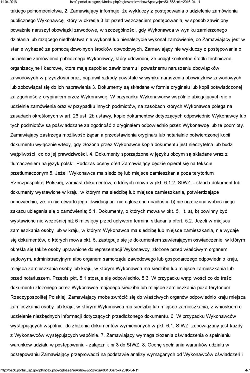 zawodowe, w szczególności, gdy Wykonawca w wyniku zamierzonego działania lub rażącego niedbalstwa nie wykonał lub nienależycie wykonał zamówienie, co Zamawiający jest w stanie wykazać za pomocą