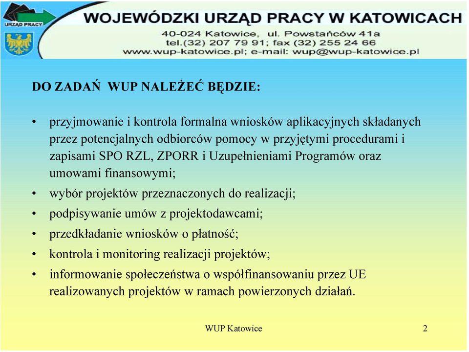 przeznaczonych do realizacji; podpisywanie umów z projektodawcami; przedkładanie wniosków o płatność; kontrola i monitoring