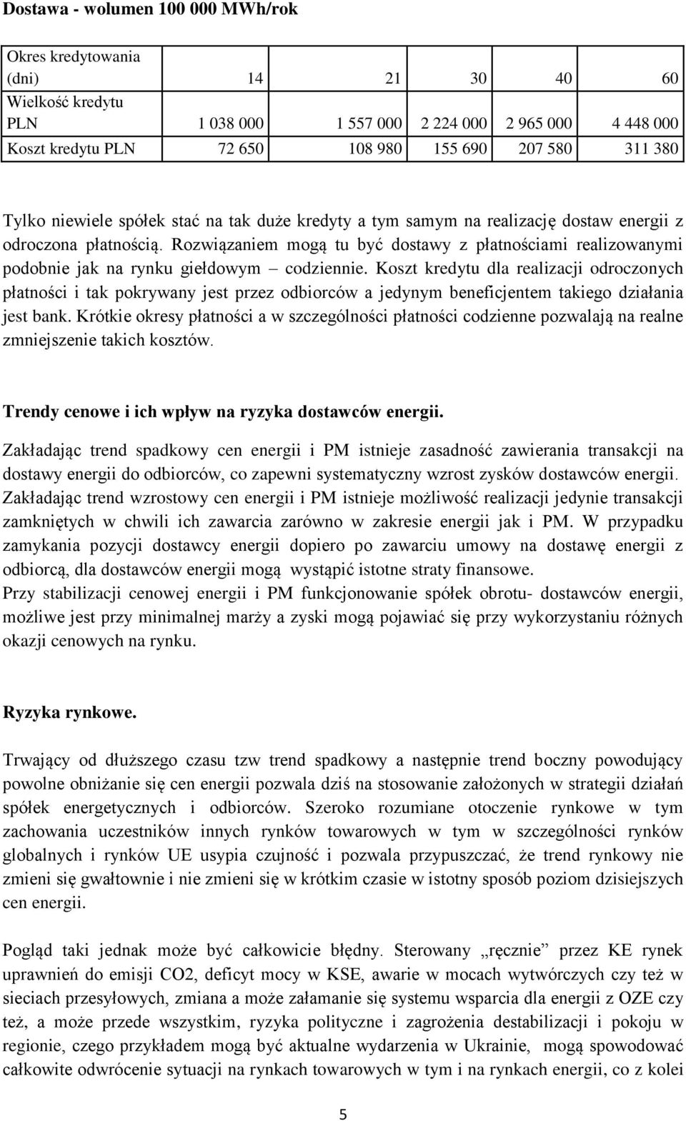 Rozwiązaniem mogą tu być dostawy z płatnościami realizowanymi podobnie jak na rynku giełdowym codziennie.