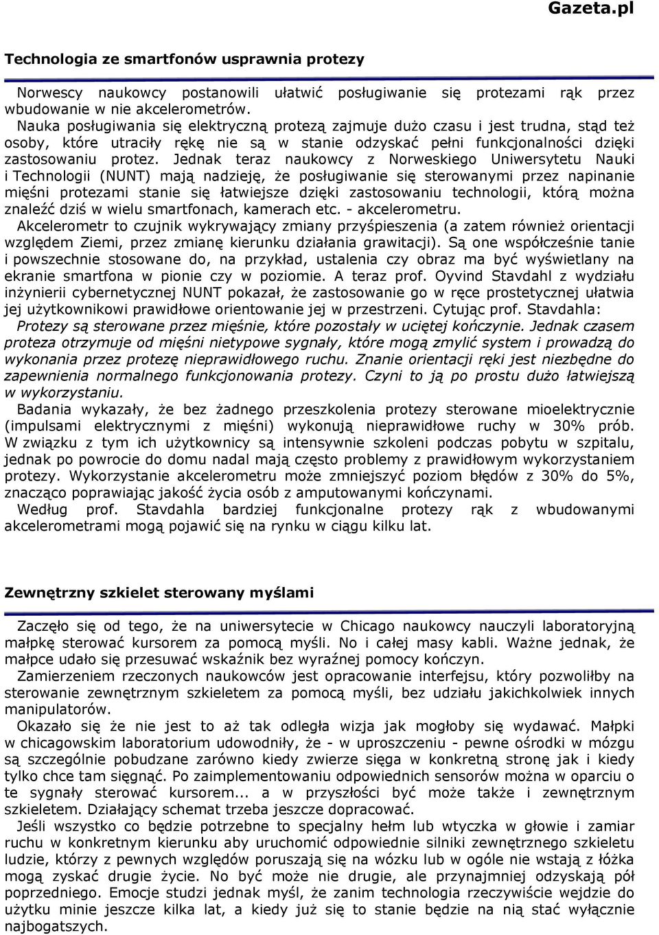 Jednak teraz naukowcy z Norweskiego Uniwersytetu Nauki i Technologii (NUNT) mają nadzieję, że posługiwanie się sterowanymi przez napinanie mięśni protezami stanie się łatwiejsze dzięki zastosowaniu