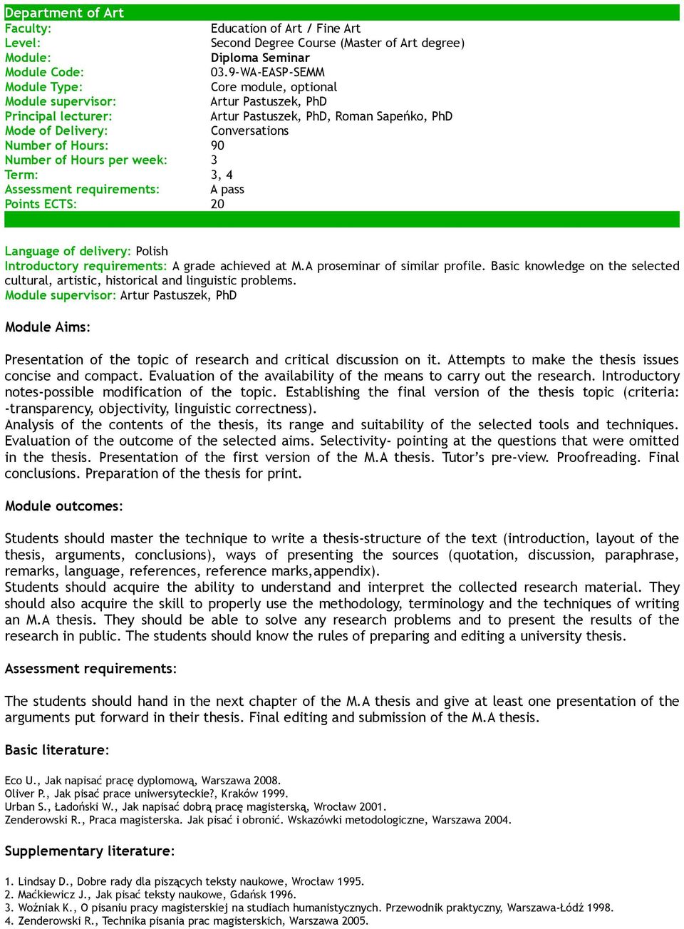 90 Number of Hours per week: 3 Term: 3, 4 A pass Points ECTS: 20 Introductory requirements: A grade achieved at M.A proseminar of similar profile.