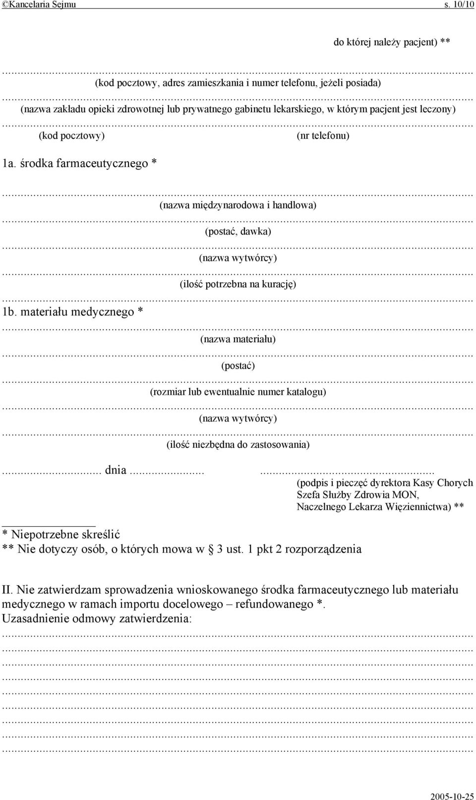 leczony) (kod pocztowy) (nr telefonu) 1a. środka farmaceutycznego * (nazwa międzynarodowa i handlowa) (postać, dawka) (ilość potrzebna na kurację) 1b.