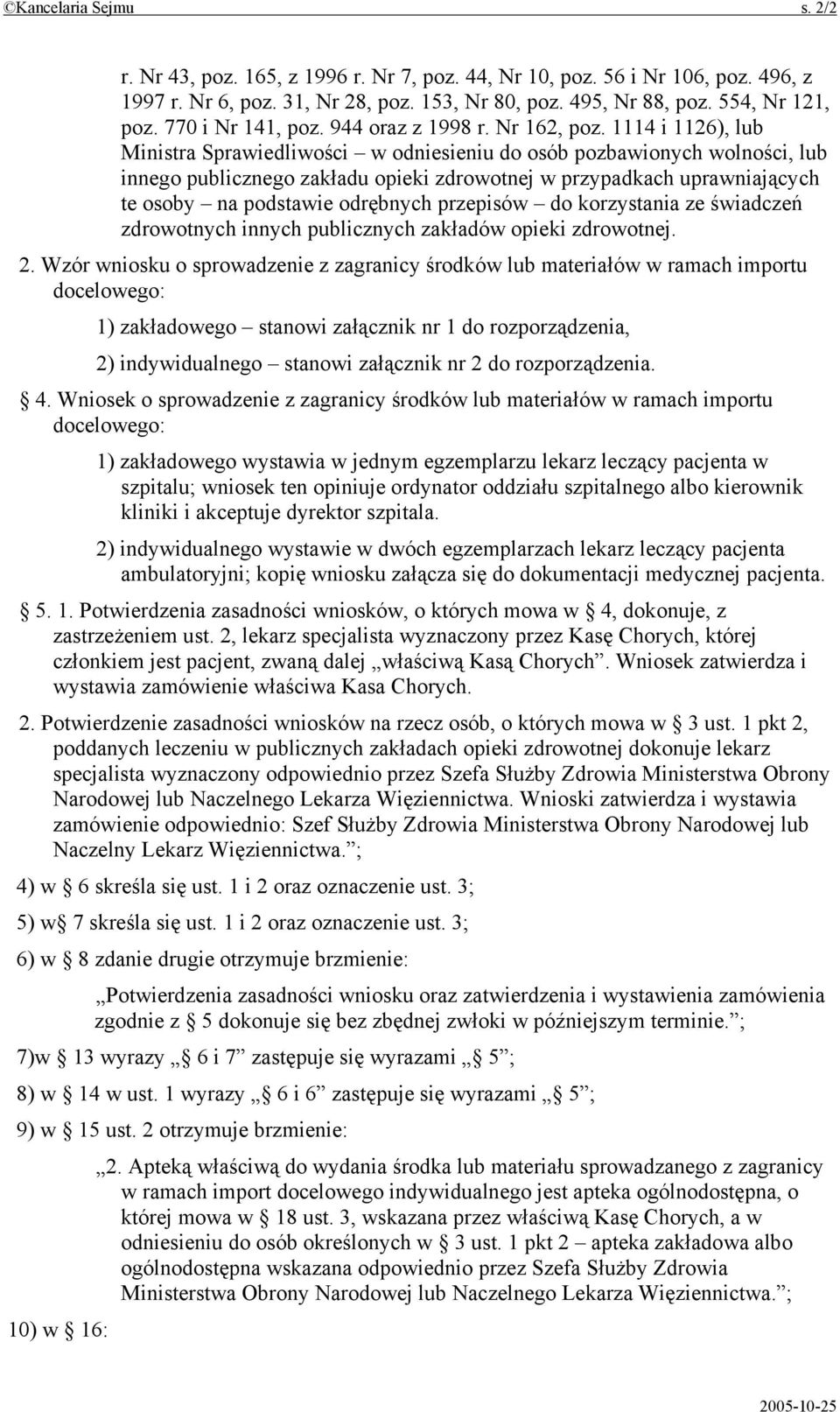 1114 i 1126), lub Ministra Sprawiedliwości w odniesieniu do osób pozbawionych wolności, lub innego publicznego zakładu opieki zdrowotnej w przypadkach uprawniających te osoby na podstawie odrębnych