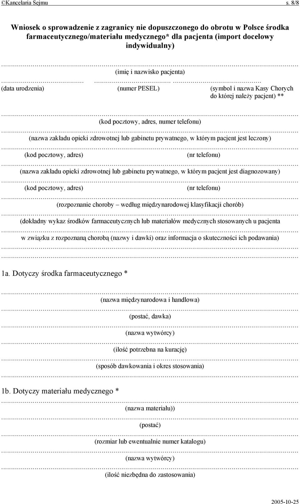 ........ (data urodzenia) (numer PESEL) (symbol i nazwa Kasy Chorych do której należy pacjent) ** (kod pocztowy, adres, numer telefonu) (nazwa zakładu opieki zdrowotnej lub gabinetu prywatnego, w