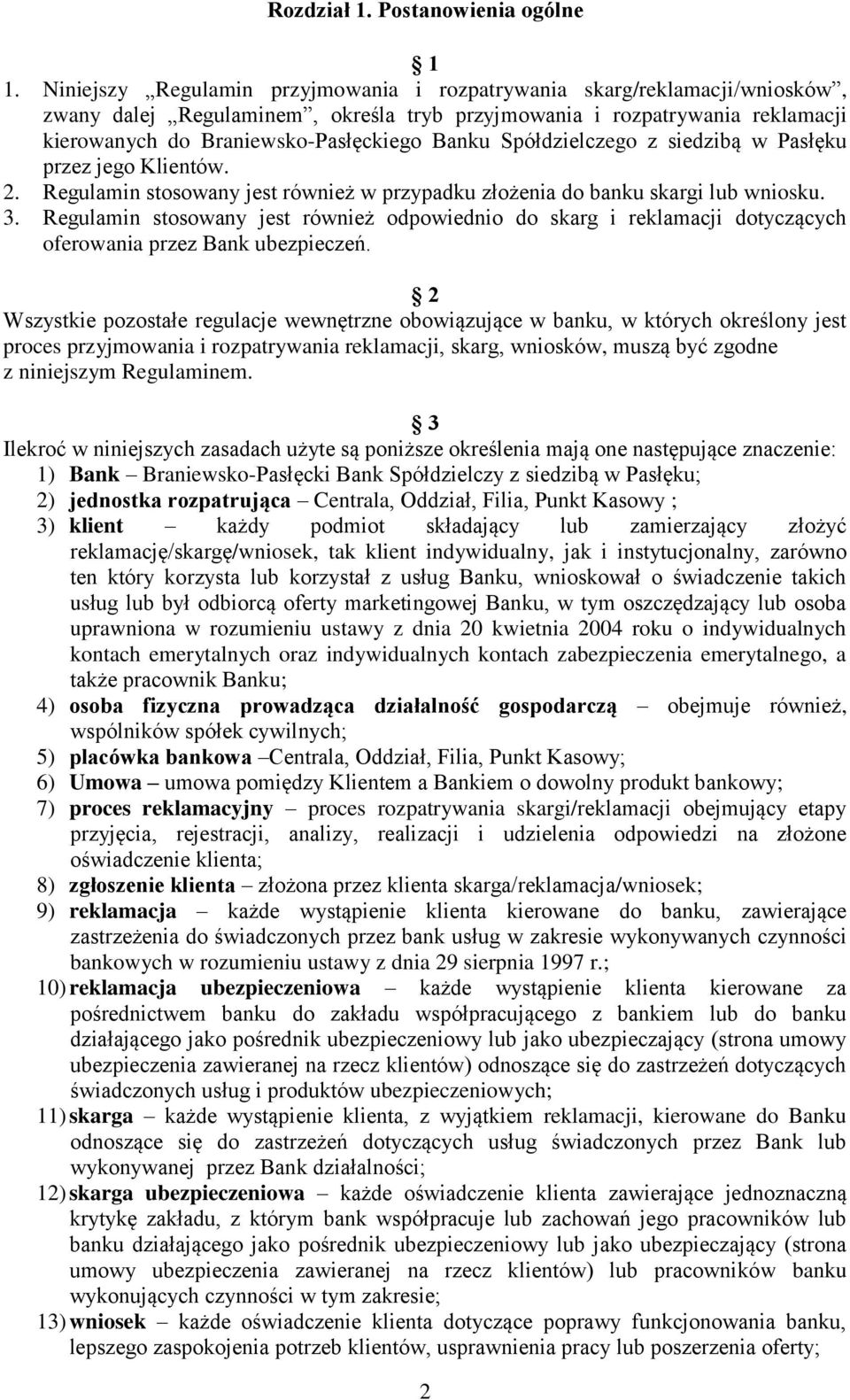 Spółdzielczego z siedzibą w Pasłęku przez jego Klientów. 2. Regulamin stosowany jest również w przypadku złożenia do banku skargi lub wniosku. 3.