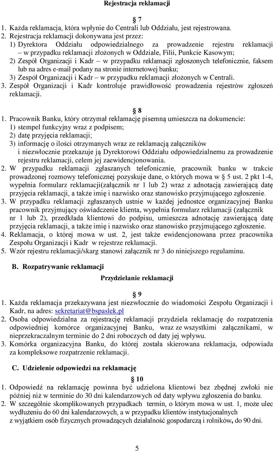 Organizacji i Kadr w przypadku reklamacji zgłoszonych telefonicznie, faksem lub na adres e-mail podany na stronie internetowej banku; 3) Zespół Organizacji i Kadr w przypadku reklamacji złożonych w