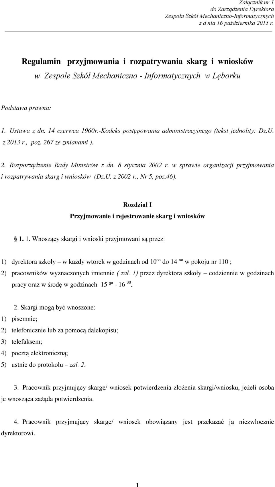 w sprawie organizacji przyjmowania i rozpatrywania skarg i wniosków (Dz.U. z 2002 r., Nr 5, poz.46). Rozdział I Przyjmowanie i rejestrowanie skarg i wniosków 1.