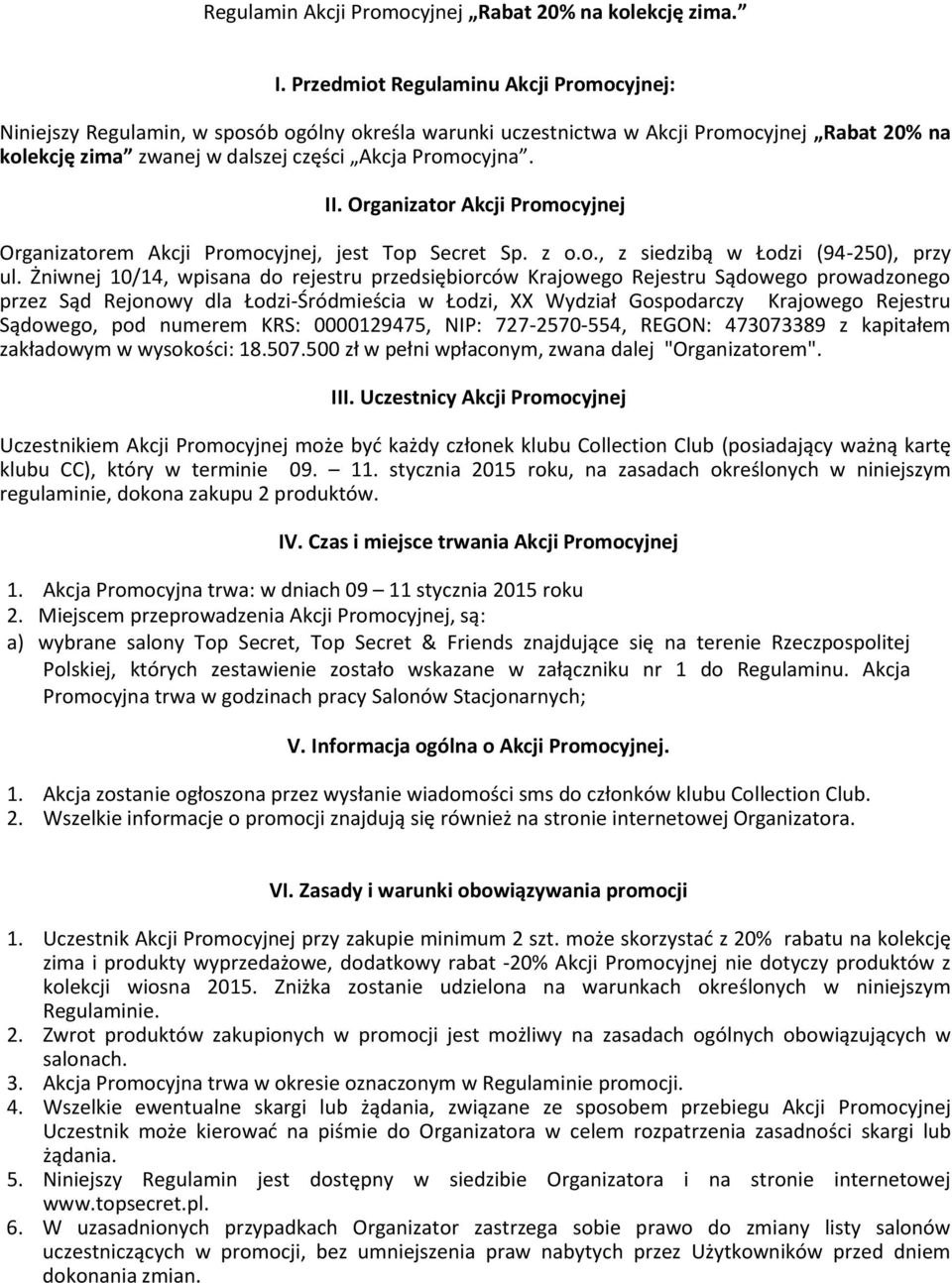 Organizator Akcji Promocyjnej Organizatorem Akcji Promocyjnej, jest Top Secret Sp. z o.o., z siedzibą w Łodzi (94-250), przy ul.