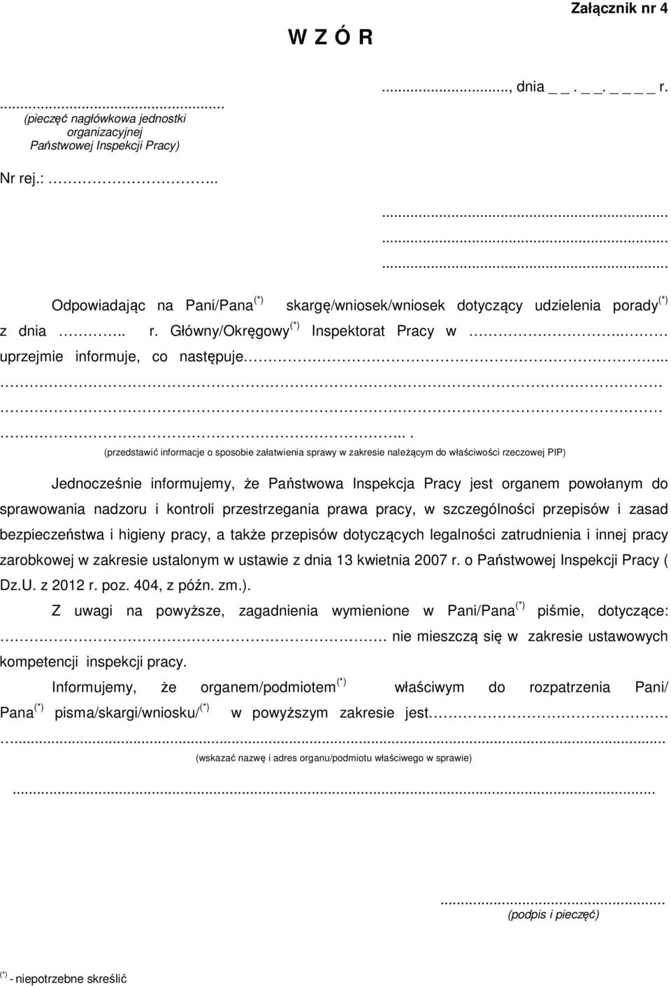 ..... (przedstawić informacje o sposobie załatwienia sprawy w zakresie należącym do właściwości rzeczowej PIP) Jednocześnie informujemy, że Państwowa Inspekcja Pracy jest organem powołanym do