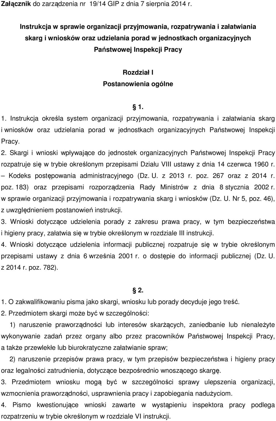 ogólne 1. 1. Instrukcja określa system organizacji przyjmowania, rozpatrywania i załatwiania skarg i wniosków oraz udzielania porad w jednostkach organizacyjnych Państwowej Inspekcji Pracy. 2.