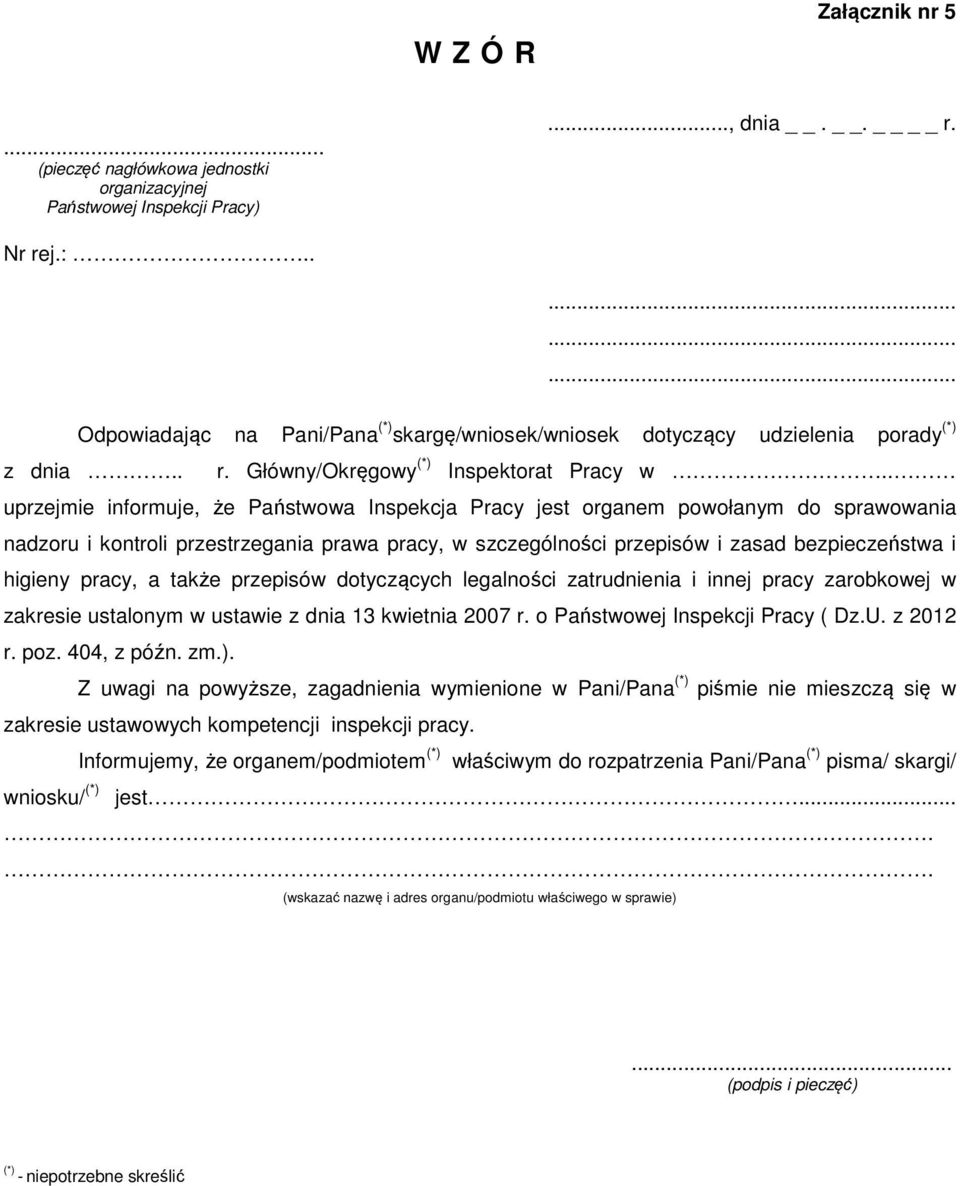 . uprzejmie informuje, że Państwowa Inspekcja Pracy jest organem powołanym do sprawowania nadzoru i kontroli przestrzegania prawa pracy, w szczególności przepisów i zasad bezpieczeństwa i higieny