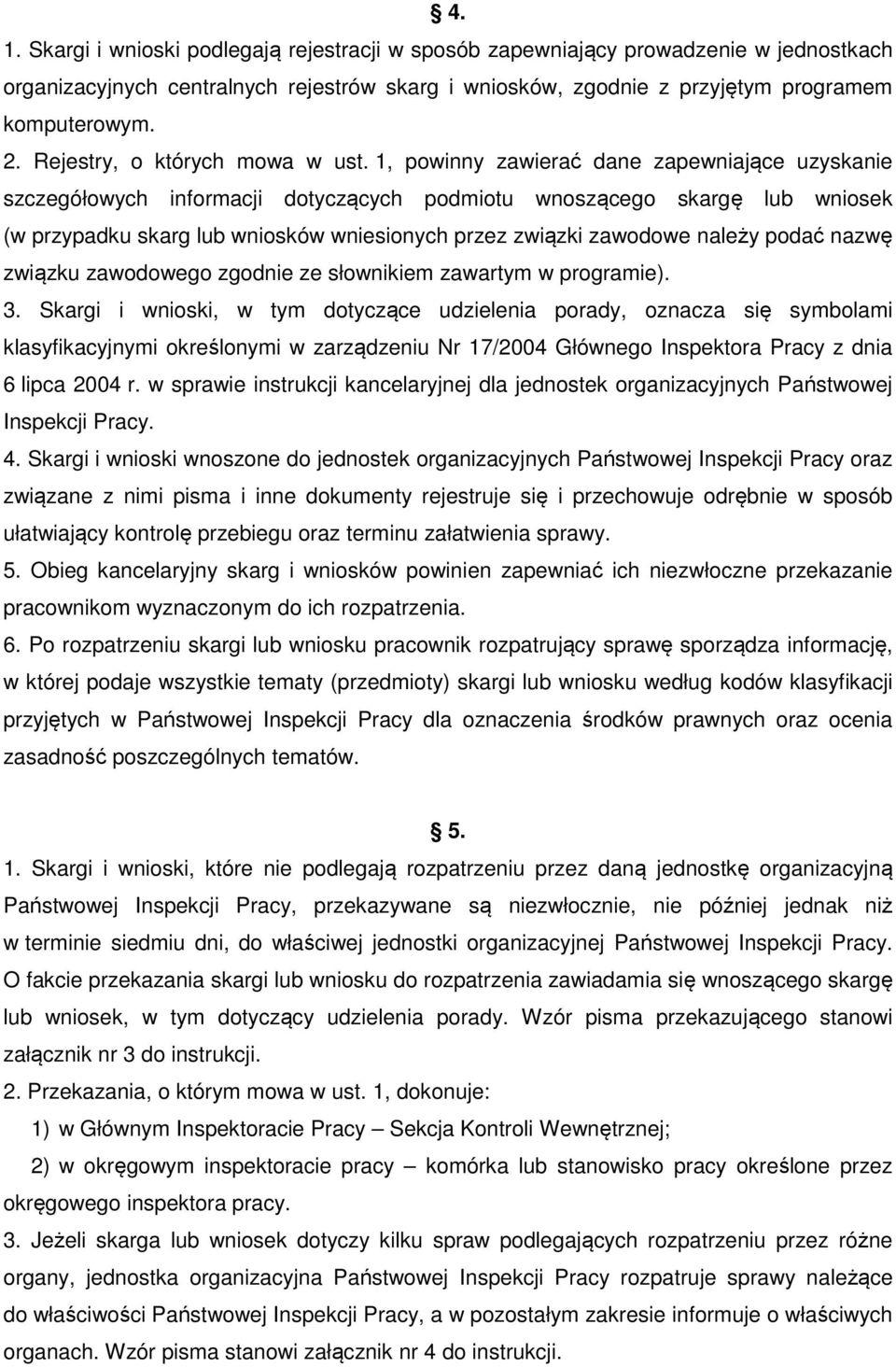 1, powinny zawierać dane zapewniające uzyskanie szczegółowych informacji dotyczących podmiotu wnoszącego skargę lub wniosek (w przypadku skarg lub wniosków wniesionych przez związki zawodowe należy