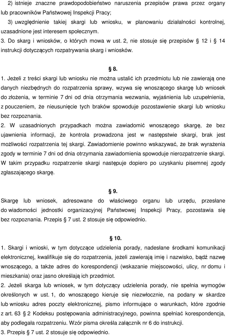 i 14 instrukcji dotyczących rozpatrywania skarg i wniosków. 8. 1. Jeżeli z treści skargi lub wniosku nie można ustalić ich przedmiotu lub nie zawierają one danych niezbędnych do rozpatrzenia sprawy,