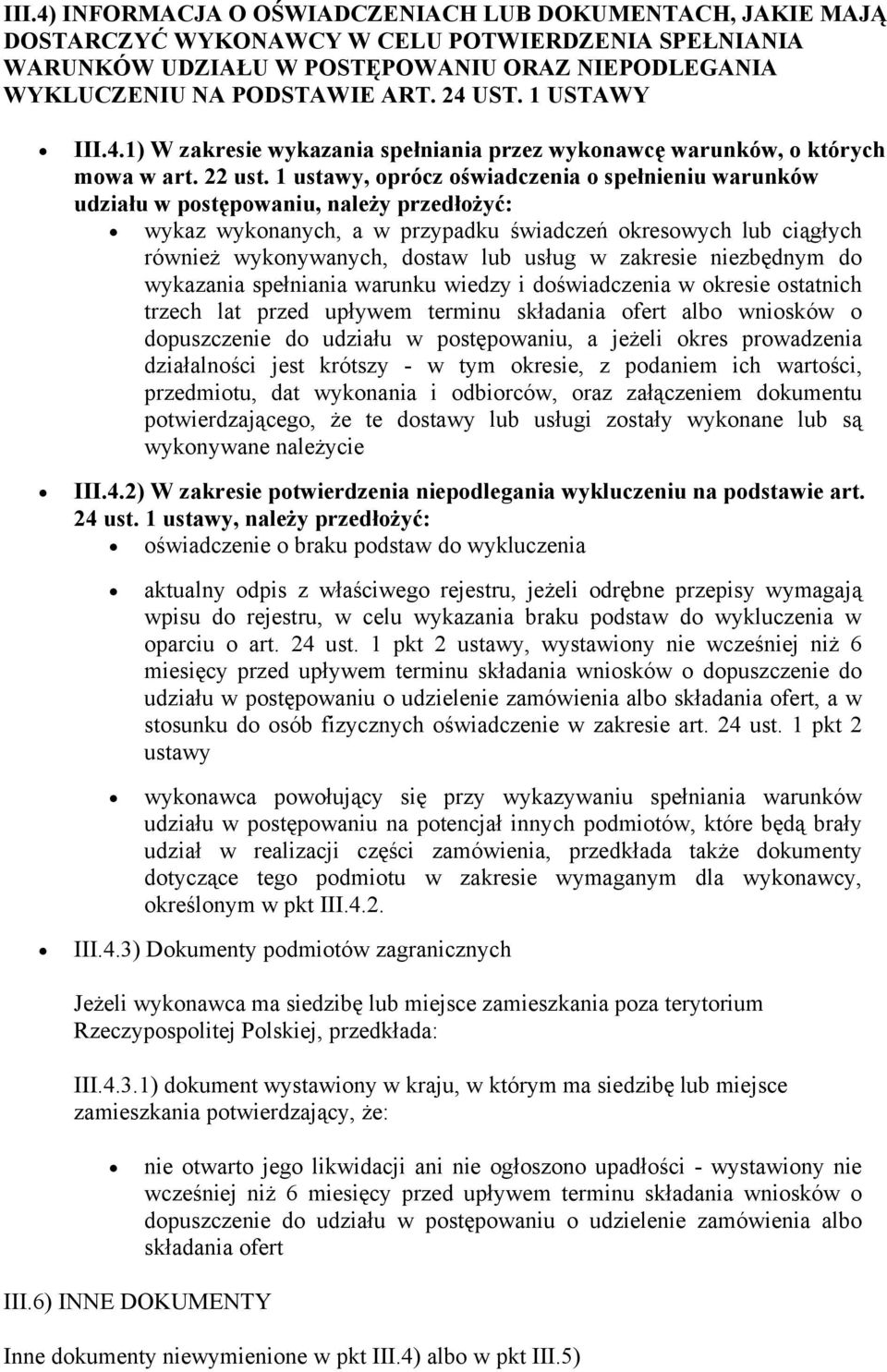 1 ustawy, oprócz oświadczenia o spełnieniu warunków udziału w postępowaniu, należy przedłożyć: wykaz wykonanych, a w przypadku świadczeń okresowych lub ciągłych również wykonywanych, dostaw lub usług