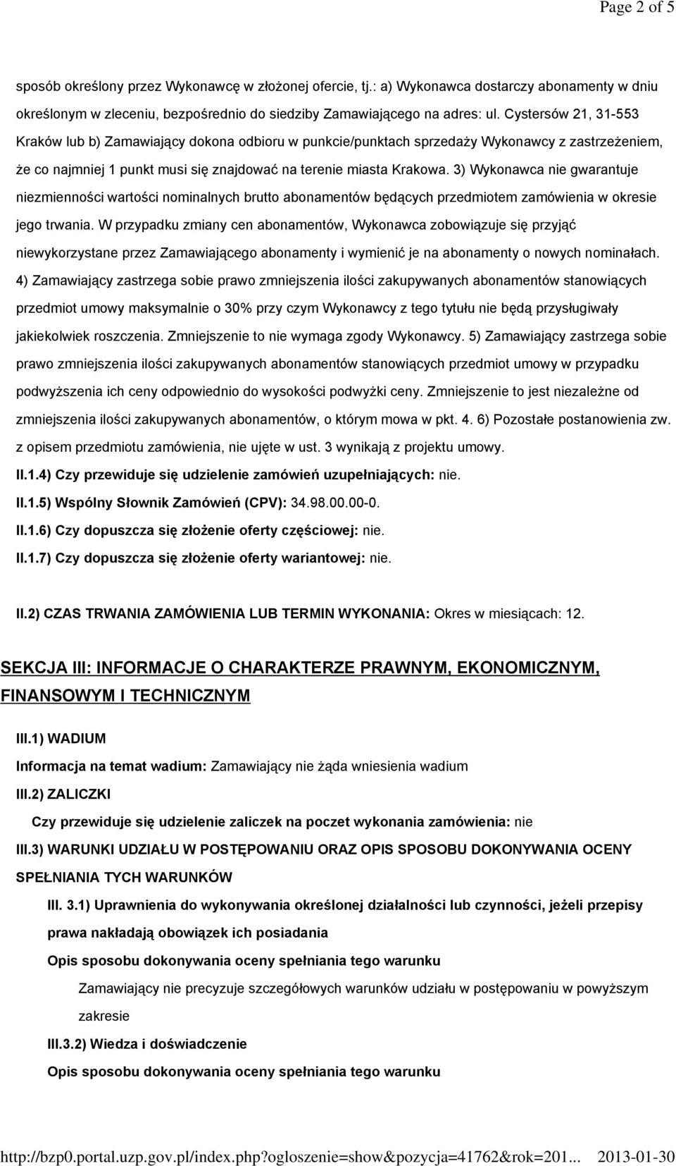 3) Wykonawca nie gwarantuje niezmienności wartości nominalnych brutto abonamentów będących przedmiotem zamówienia w okresie jego trwania.