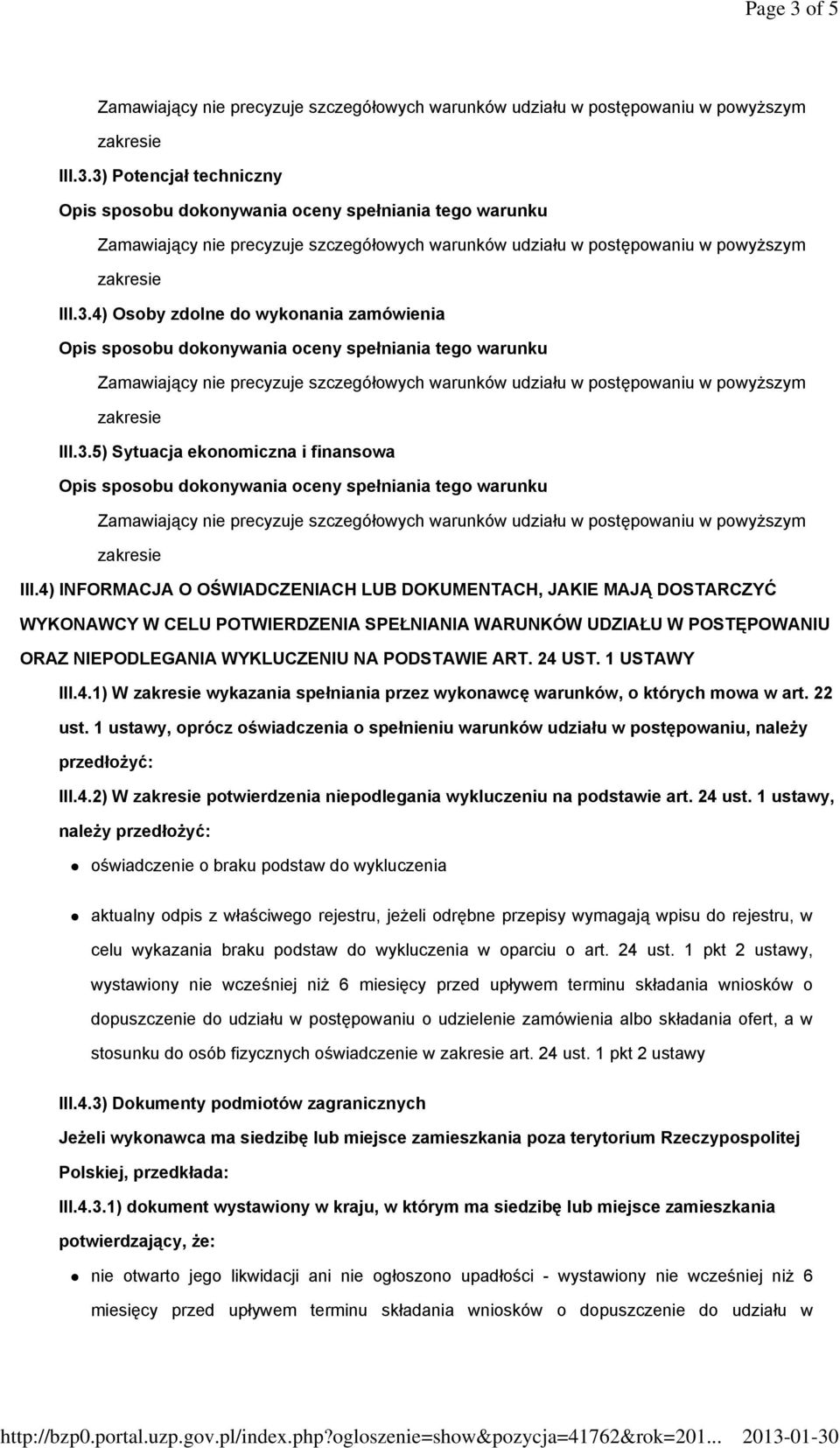 1 USTAWY III.4.1) W wykazania spełniania przez wykonawcę warunków, o których mowa w art. 22 ust. 1 ustawy, oprócz oświadczenia o spełnieniu warunków udziału w postępowaniu, należy przedłożyć: III.4.2) W potwierdzenia niepodlegania wykluczeniu na podstawie art.