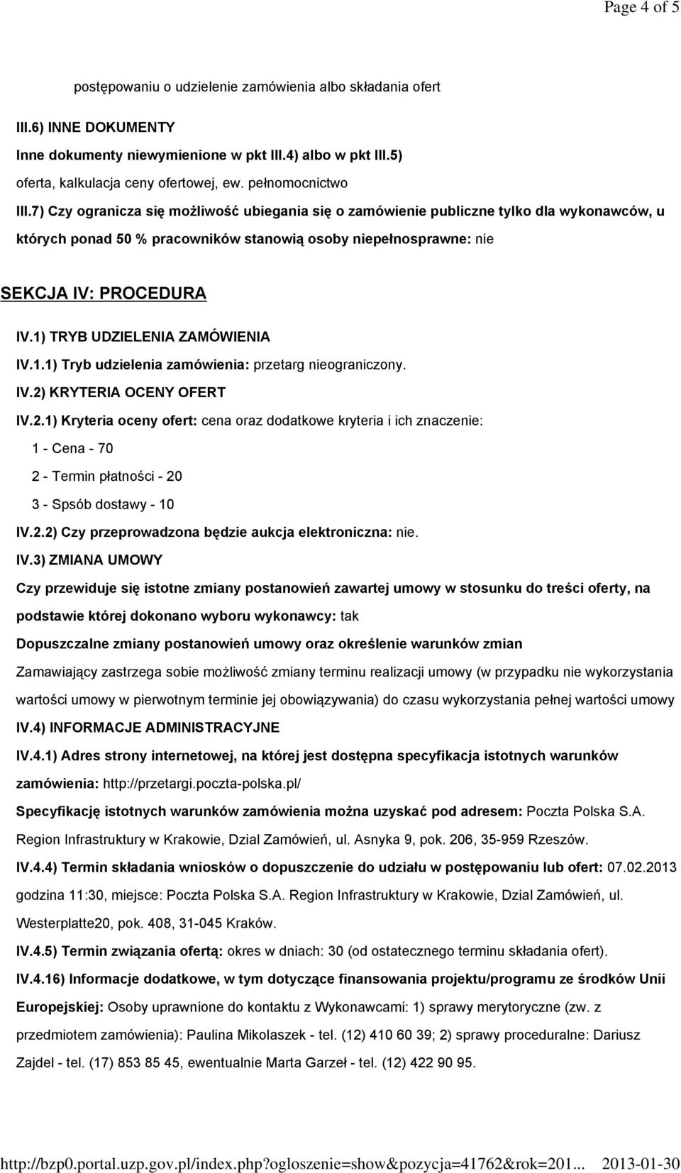 7) Czy ogranicza się możliwość ubiegania się o zamówienie publiczne tylko dla wykonawców, u których ponad 50 % pracowników stanowią osoby niepełnosprawne: nie SEKCJA IV: PROCEDURA IV.