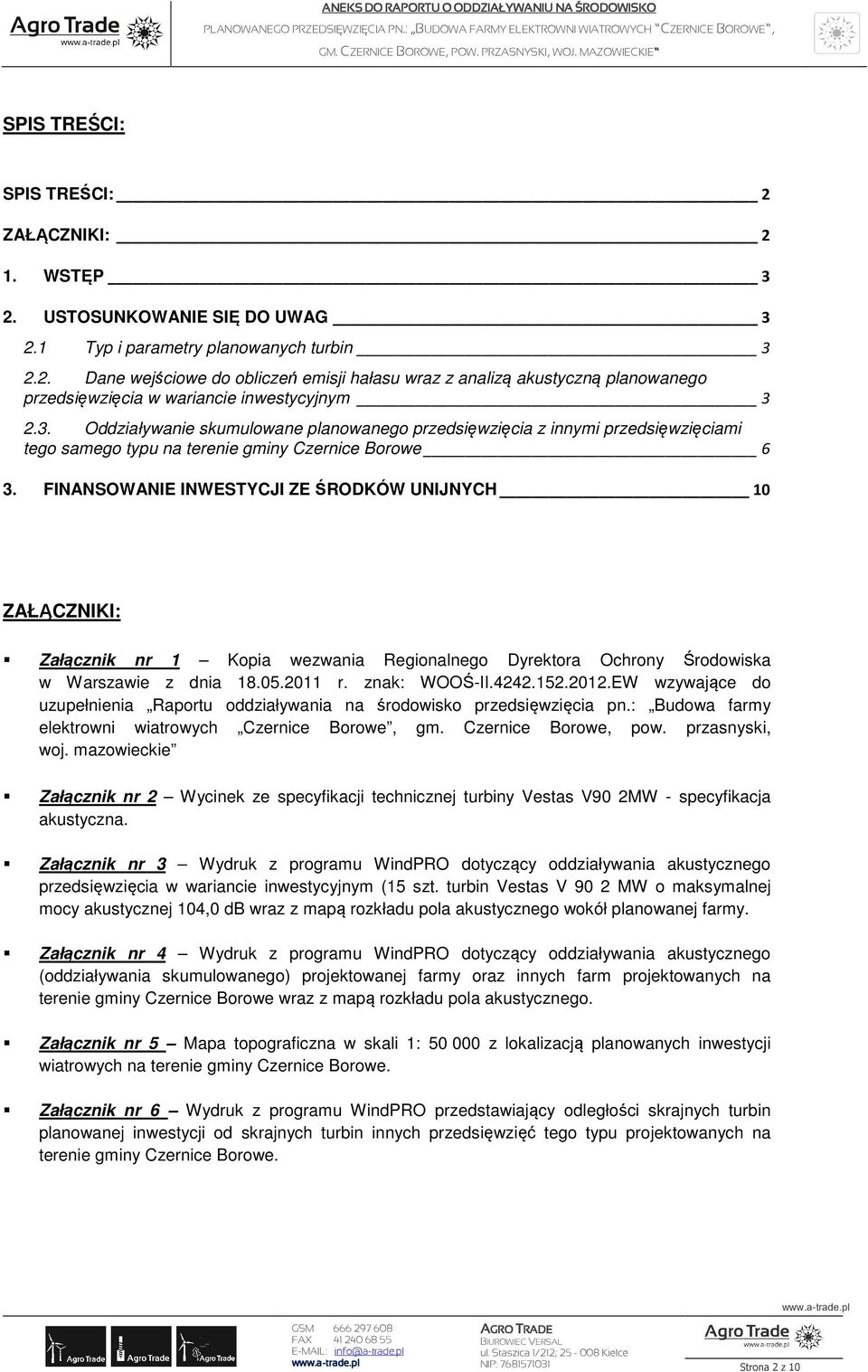 FINANSOWANIE INWESTYCJI ZE ŚRODKÓW UNIJNYCH 10 ZAŁĄCZNIKI: Załącznik nr 1 Kopia wezwania Regionalnego Dyrektora Ochrony Środowiska w Warszawie z dnia 18.05.2011 r. znak: WOOŚ-II.4242.152.2012.