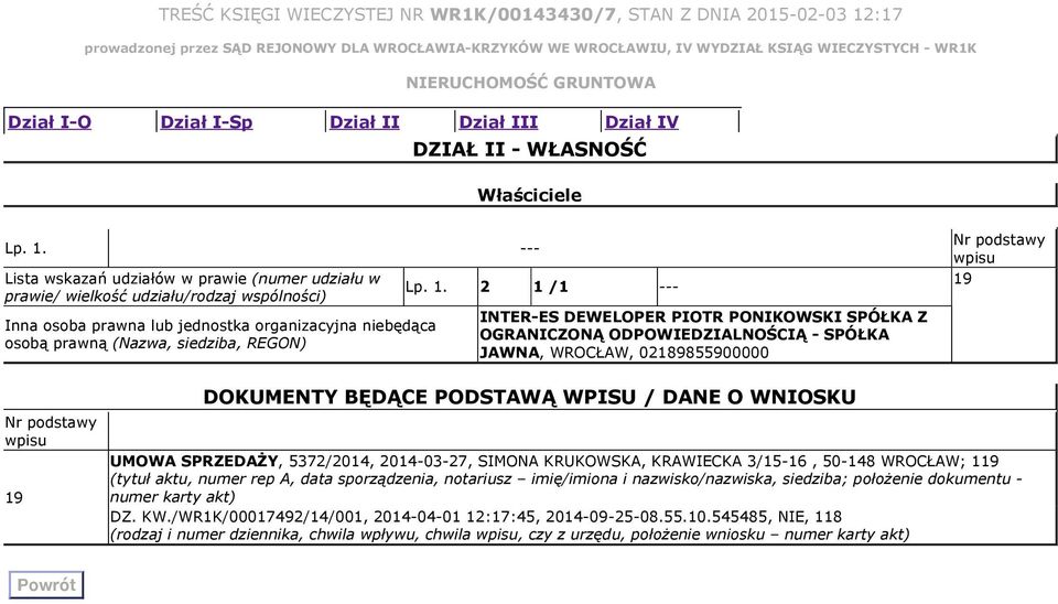 Lista wskazań udziałów w prawie (numer udziału w prawie/ wielkość udziału/rodzaj wspólności) Inna osoba prawna lub jednostka organizacyjna niebędąca osobą prawną (Nazwa, siedziba, REGON) Lp. 1.