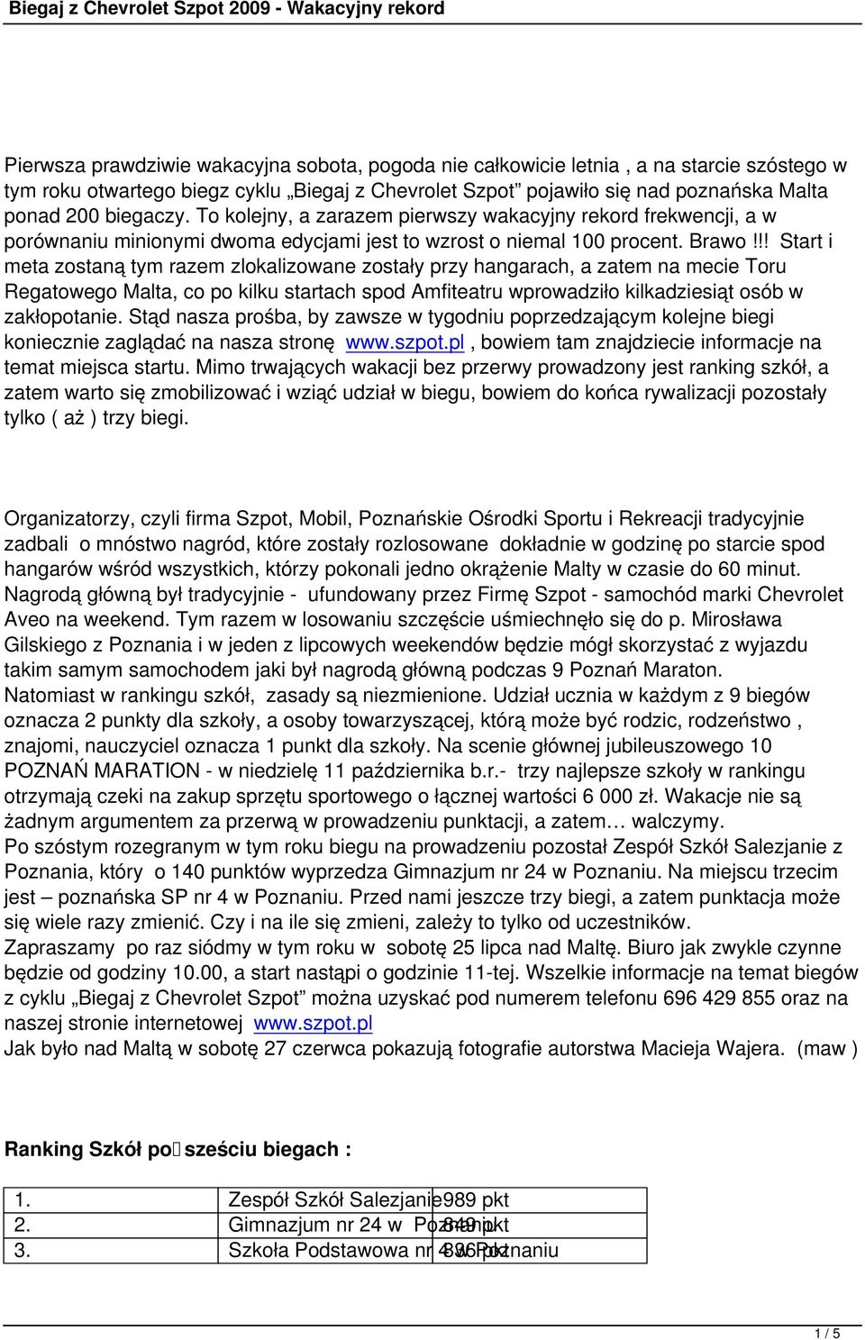 !! Start i meta zostaną tym razem zlokalizowane zostały przy hangarach, a zatem na mecie Toru Regatowego Malta, co po kilku startach spod Amfiteatru wprowadziło kilkadziesiąt osób w zakłopotanie.