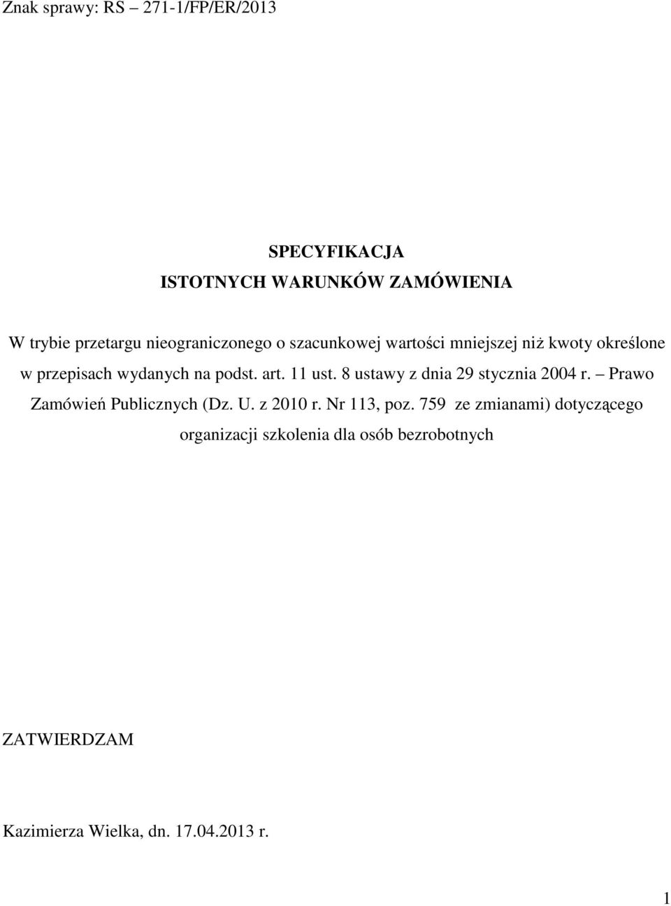 11 ust. 8 ustawy z dnia 29 stycznia 2004 r. Prawo Zamówień Publicznych (Dz. U. z 2010 r. Nr 113, poz.