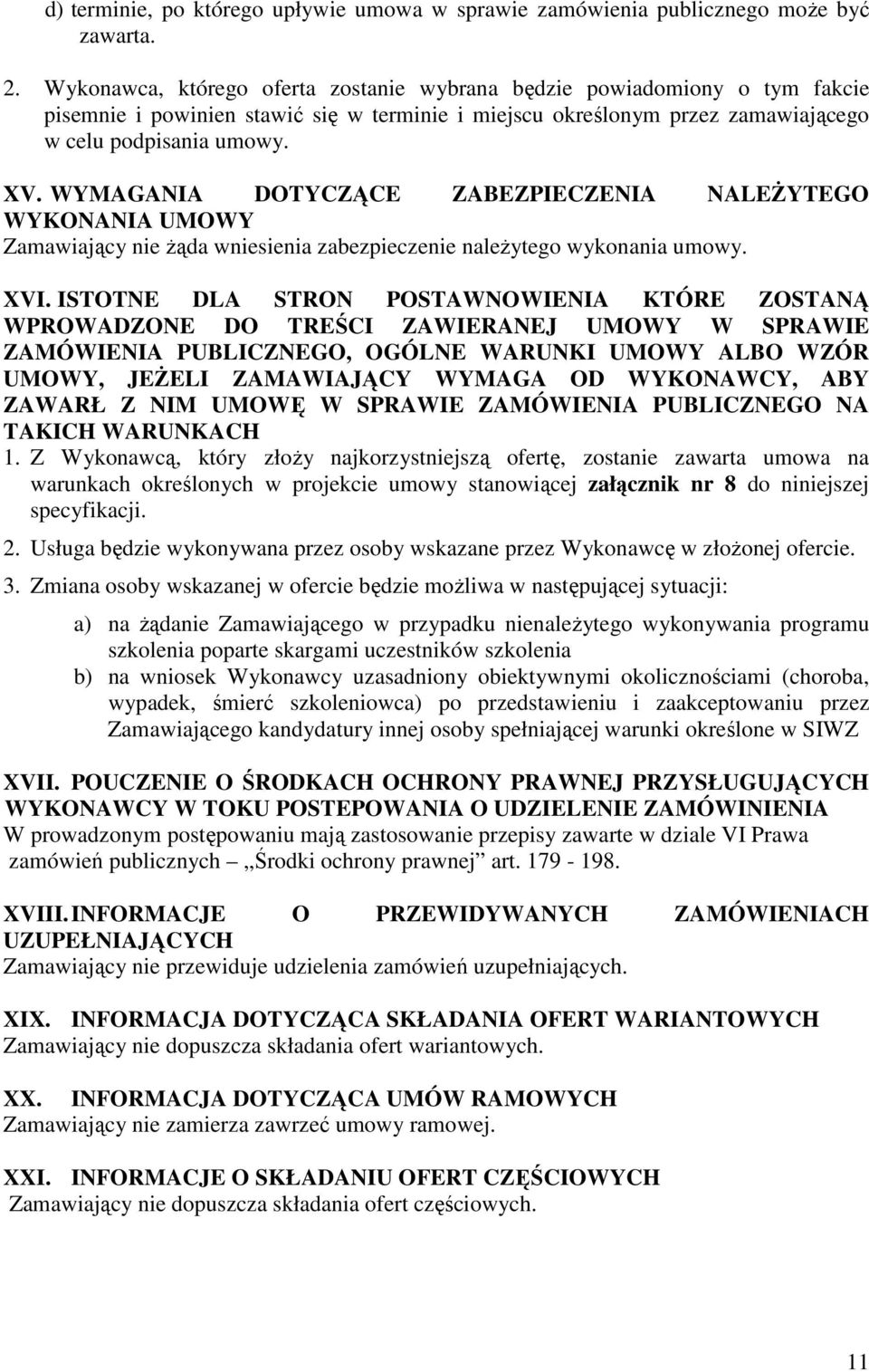 WYMAGANIA DOTYCZĄCE ZABEZPIECZENIA NALEŻYTEGO WYKONANIA UMOWY Zamawiający nie żąda wniesienia zabezpieczenie należytego wykonania umowy. XVI.