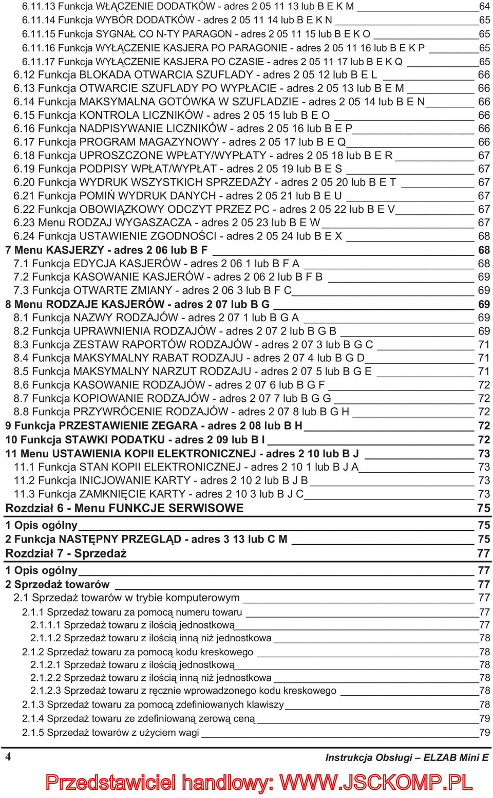 12 Funkcja BLOKADA OTWARCIA SZUFLADY - adres 2 05 12 lub B E L 66 6.13 Funkcja OTWARCIE SZUFLADY PO WYPACIE - adres 2 05 13 lub B E M 66 6.