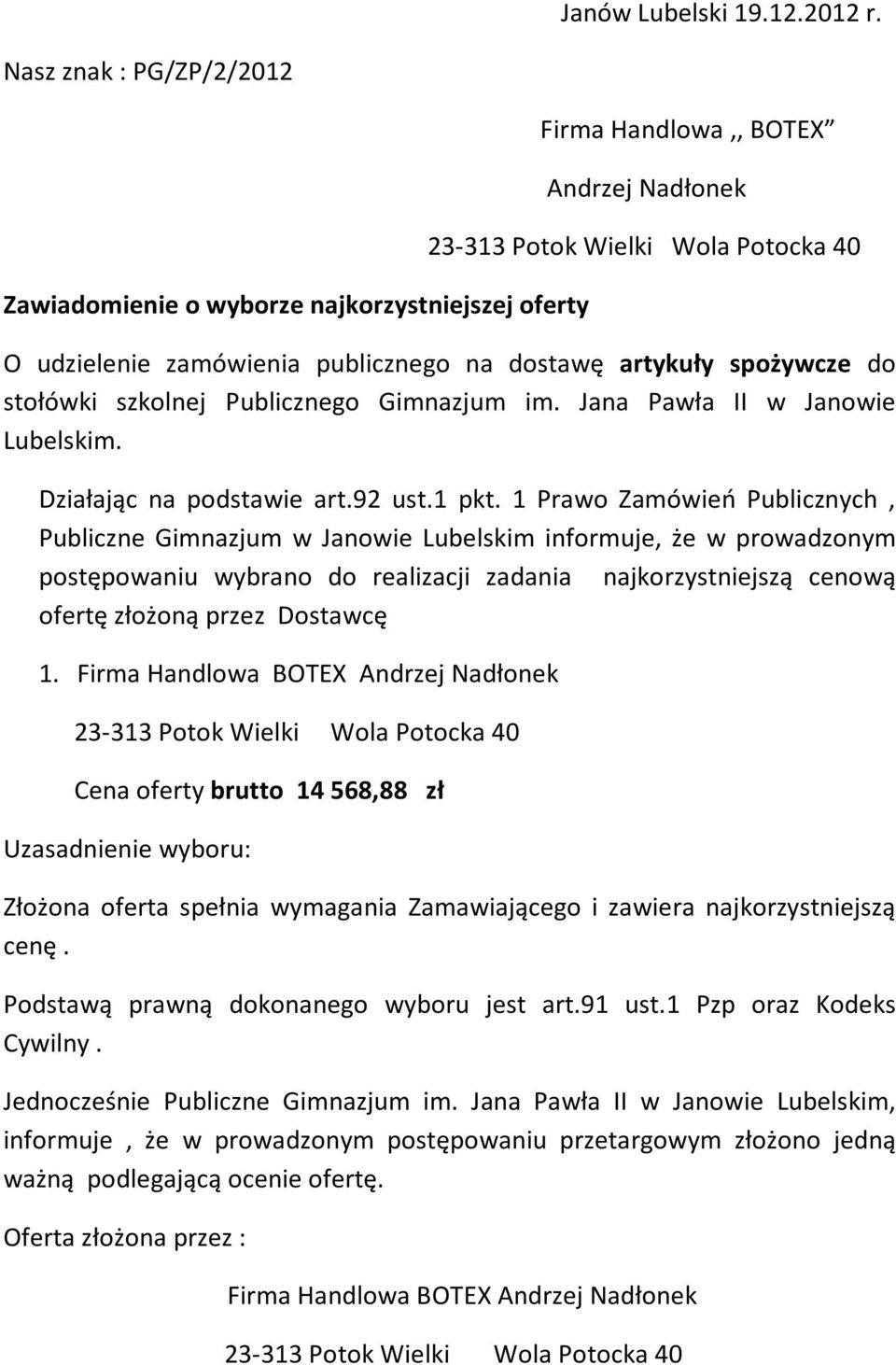 artykuły spożywcze do stołówki szkolnej Publicznego Gimnazjum im. Jana Pawła II w Janowie Lubelskim. Działając na podstawie art.92 ust.1 pkt.