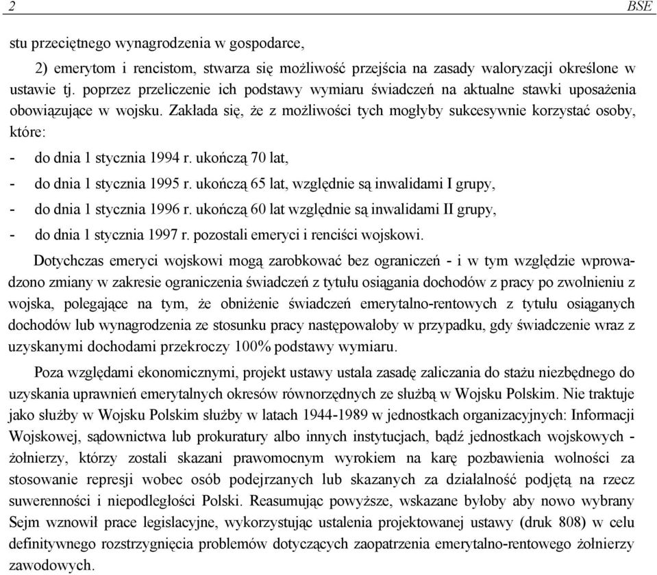 Zakłada się, że z możliwości tych mogłyby sukcesywnie korzystać osoby, które: - do dnia 1 stycznia 1994 r. ukończą 70 lat, - do dnia 1 stycznia 1995 r.