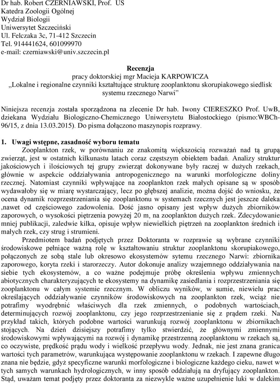 sporządzona na zlecenie Dr hab. Iwony CIERESZKO Prof. UwB, dziekana Wydziału Biologiczno-Chemicznego Uniwersytetu Białostockiego (pismo:wbch- 96/15, z dnia 13.03.2015).