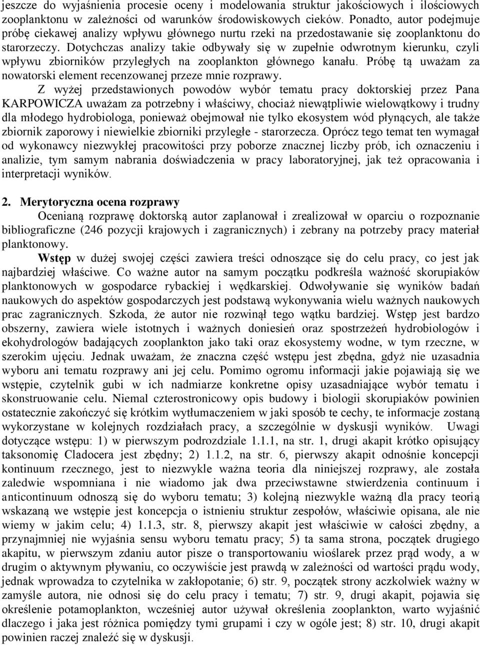 Dotychczas analizy takie odbywały się w zupełnie odwrotnym kierunku, czyli wpływu zbiorników przyległych na zooplankton głównego kanału.