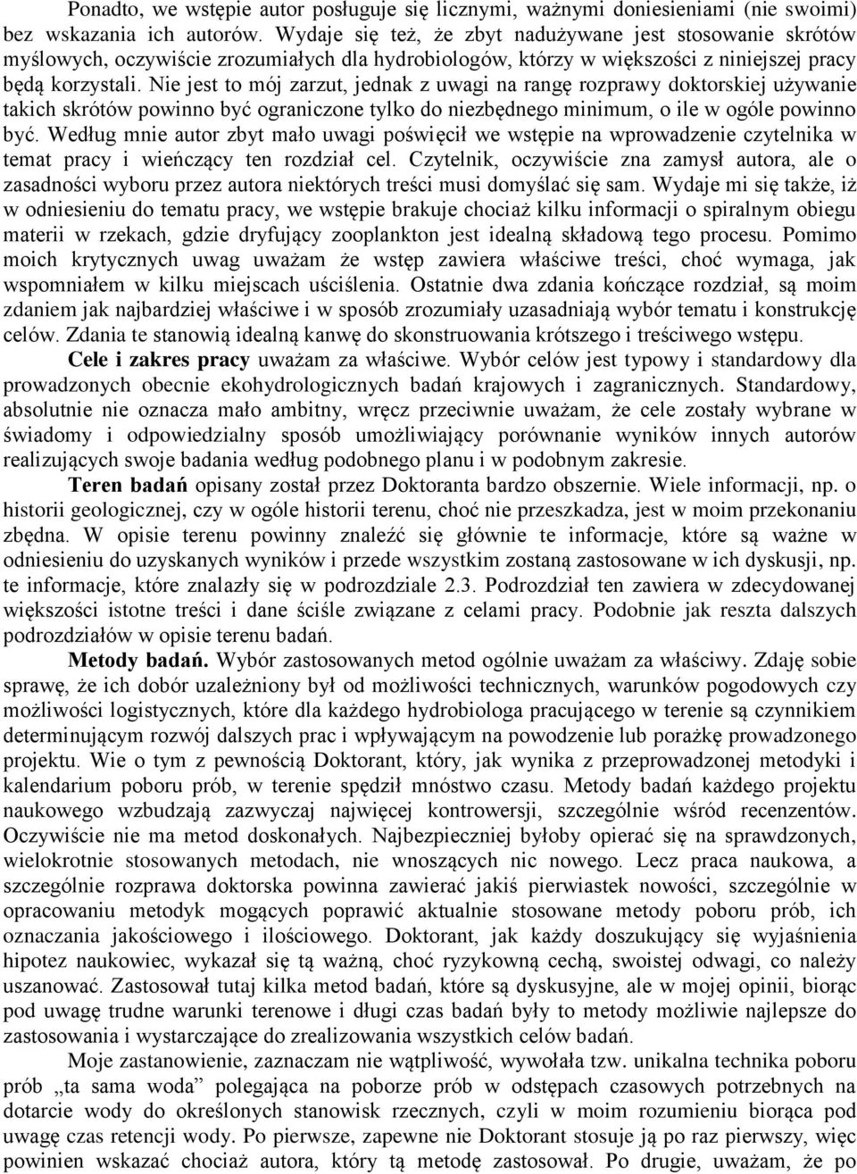 Nie jest to mój zarzut, jednak z uwagi na rangę rozprawy doktorskiej używanie takich skrótów powinno być ograniczone tylko do niezbędnego minimum, o ile w ogóle powinno być.