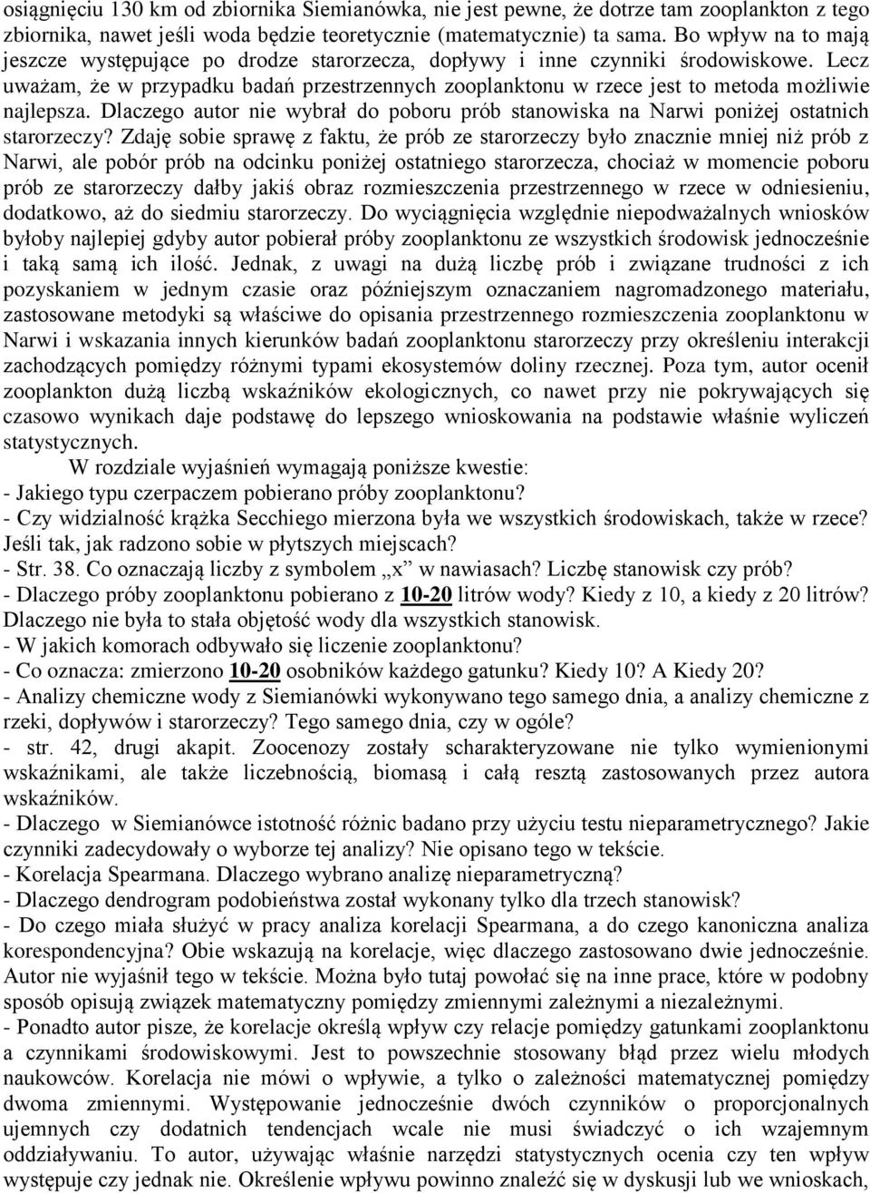Lecz uważam, że w przypadku badań przestrzennych zooplanktonu w rzece jest to metoda możliwie najlepsza. Dlaczego autor nie wybrał do poboru prób stanowiska na Narwi poniżej ostatnich starorzeczy?