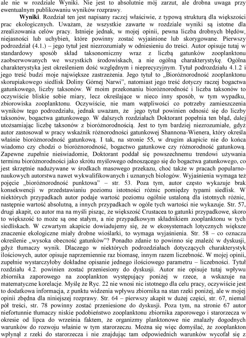 Istnieje jednak, w mojej opinii, pewna liczba drobnych błędów, niejasności lub uchybień, które powinny zostać wyjaśnione lub skorygowane. Pierwszy podrozdział (4.1.