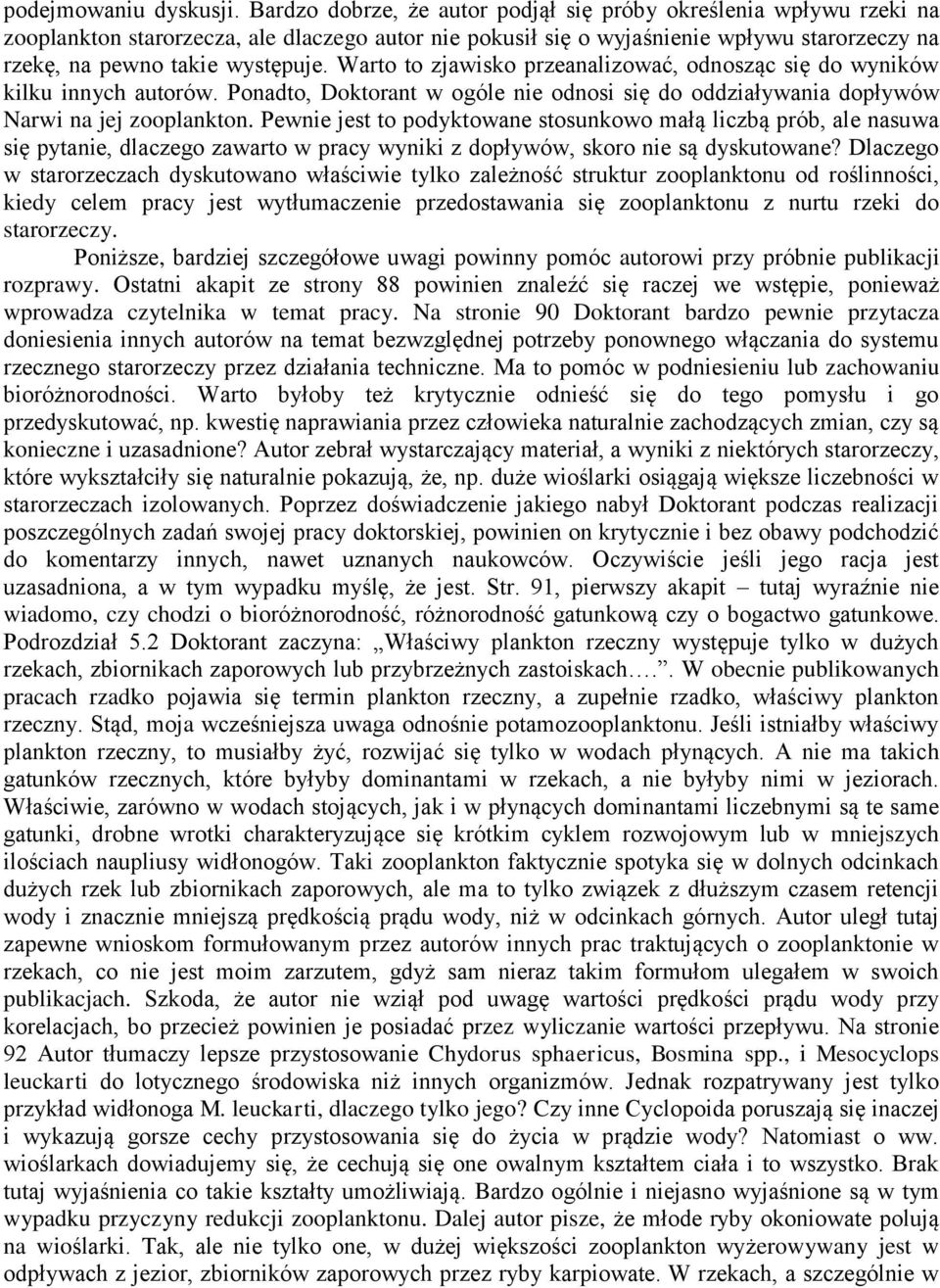 Warto to zjawisko przeanalizować, odnosząc się do wyników kilku innych autorów. Ponadto, Doktorant w ogóle nie odnosi się do oddziaływania dopływów Narwi na jej zooplankton.