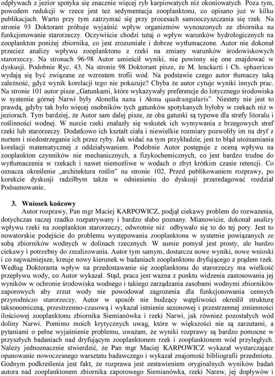 Oczywiście chodzi tutaj o wpływ warunków hydrologicznych na zooplankton poniżej zbiornika, co jest zrozumiałe i dobrze wytłumaczone.