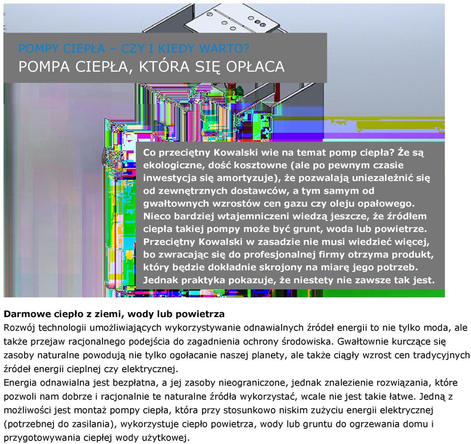 opałowego. Nieco bardziej wtajemniczeni wiedzą jeszcze, że źródłem ciepła takiej pompy może być grunt, woda lub powietrze.