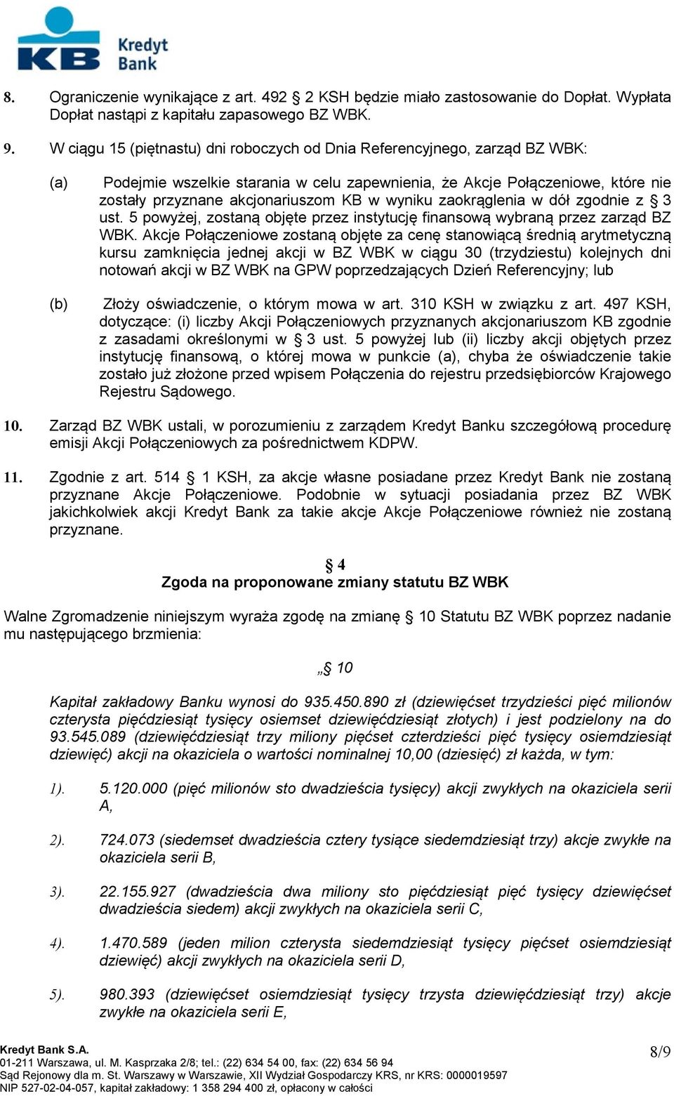 w wyniku zaokrąglenia w dół zgodnie z 3 ust. 5 powyżej, zostaną objęte przez instytucję finansową wybraną przez zarząd BZ WBK.