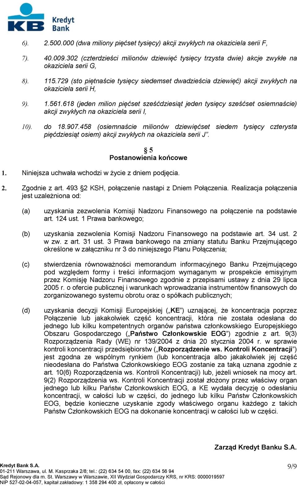 618 (jeden milion pięćset sześćdziesiąt jeden tysięcy sześćset osiemnaście) akcji zwykłych na okaziciela serii I, 10). do 18.907.