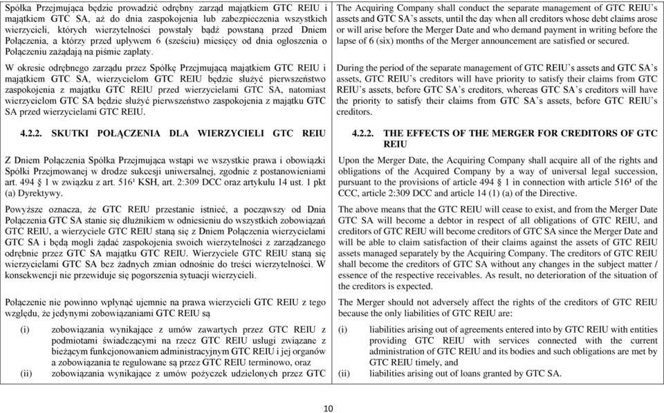 W okresie odrębnego zarządu przez Spółkę Przejmującą majątkiem GTC REIU i majątkiem GTC SA, wierzycielom GTC REIU będzie służyć pierwszeństwo zaspokojenia z majątku GTC REIU przed wierzycielami GTC