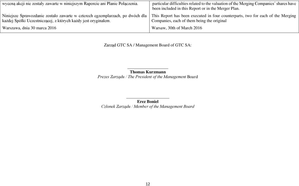 Warszawa, dnia 30 marca 2016 particular difficulties related to the valuation of the Merging Companies shares have been included in this Report or in the Merger Plan.